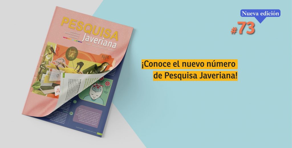 Edición 73 de Pesquisa Javeriana con innovación y conocimiento que transforman.