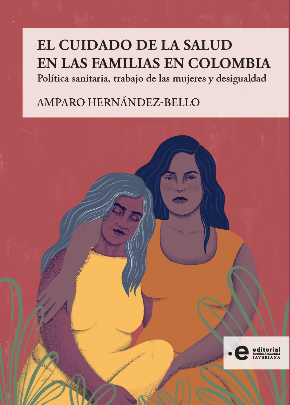 El cuidado de la salud en las familias en Colombia: política sanitaria, trabajo de las mujeres y desigualdad
